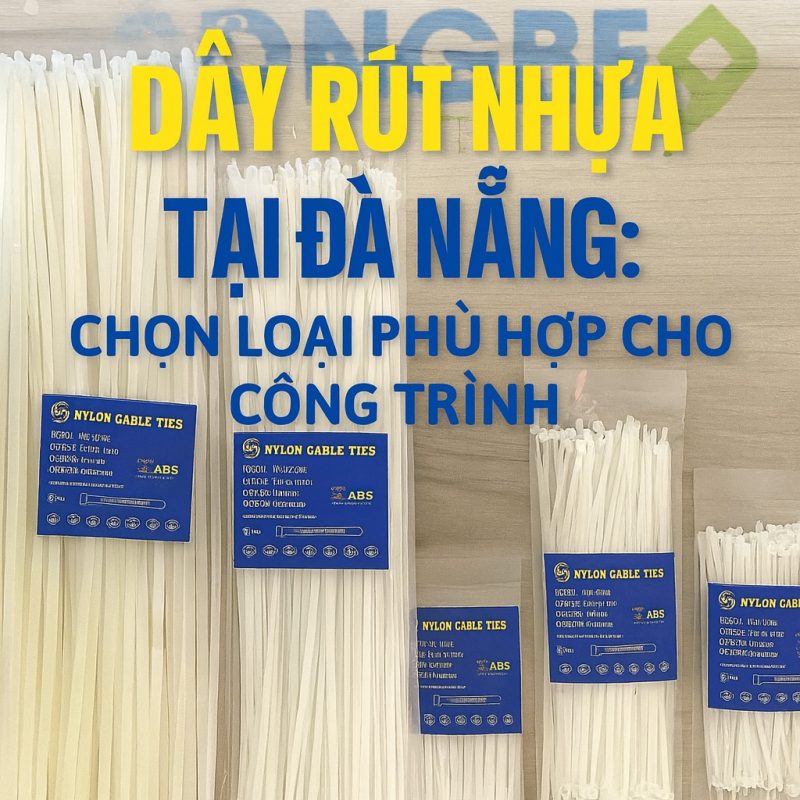 Dây Rút Nhựa Tại Đà Nẵng – Cách Chọn Loại Phù Hợp Cho Mọi Công Trình